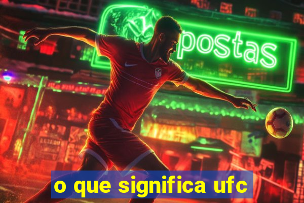 o que significa ufc